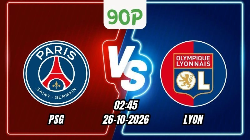 Nhận định PSG vs Lyon 02h45 ngày 26/10/2026